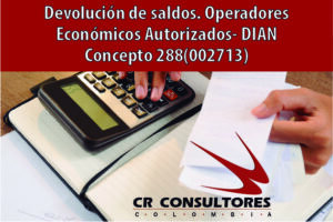 Devolución de saldos. Operadores Económicos Autorizados- DIAN Concepto 288(002713)