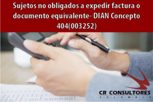 Sujetos no obligados a expedir factura o documento equivalente- DIAN Concepto 404(003252)