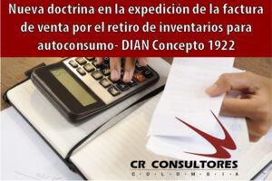Nueva doctrina en la expedición de la factura de venta por el retiro de inventarios para autoconsumo- DIAN Concepto 1922
