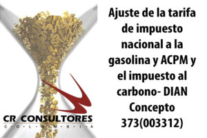 Ajuste de la tarifa de impuesto nacional a la gasolina y ACPM y el impuesto al carbono- DIAN Concepto 373(003312)