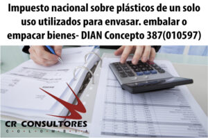 Impuesto nacional sobre plásticos de un solo uso utilizados para envasar. embalar o empacar bienes- DIAN Concepto 387(010597)