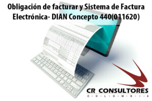 Obligación de facturar y Sistema de Factura Electrónica- DIAN Concepto 440(011620)