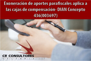 Exoneración de aportes parafiscales aplica a las cajas de compensación- DIAN Concepto 436(003697)