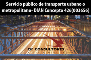 Servicio público de transporte urbano o metropolitano- DIAN Concepto 426(003656)