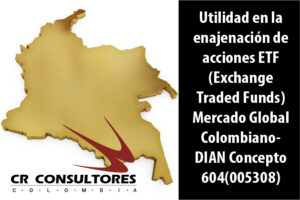 Utilidad en la enajenación de acciones ETF (Exchange Traded Funds) Mercado Global Colombiano- DIAN Concepto 604(005308)