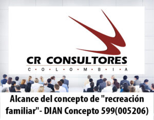 Alcance del concepto de “recreación familiar”- DIAN Concepto 599(005206)