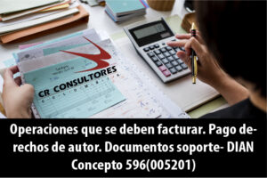 Operaciones que se deben facturar. Pago derechos de autor. Documentos soporte- DIAN Concepto 596(005201)