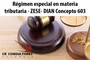 Régimen especial en materia tributaria – ZESE- DIAN Concepto 603