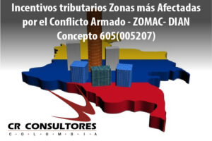 Incentivos tributarios Zonas más Afectadas por el Conflicto Armado – ZOMAC- DIAN Concepto 605(005207)