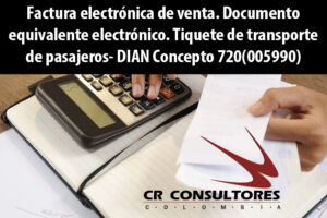 Factura electrónica de venta. Documento equivalente electrónico. Tiquete de transporte de pasajeros- DIAN Concepto 720(005990)