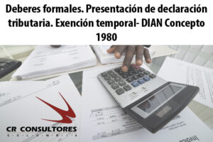 Deberes formales. Presentación de declaración tributaria. Exención temporal- DIAN Concepto 1980