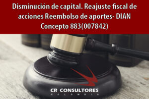 Disminución de capital. Reajuste fiscal de acciones Reembolso de aportes- DIAN Concepto 883(007842)