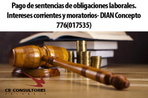 Pago de sentencias de obligaciones laborales. Intereses corrientes y moratorios- DIAN Concepto 776(017535)