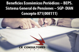 Beneficios Económicos Periódicos – BEPS. Sistema General de Pensiones – SGP- DIAN Concepto 871(008111)