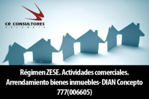 Régimen ZESE. Actividades comerciales. Arrendamiento bienes inmuebles- DIAN Concepto 777(006605)