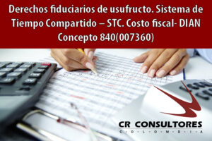Derechos fiduciarios de usufructo. Sistema de Tiempo Compartido – STC. Costo fiscal- DIAN Concepto 840(007360)