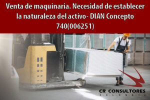 Venta de maquinaria. Necesidad de establecer la naturaleza del activo- DIAN Concepto 740(006251)