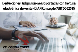 Deducciones. Adquisiciones soportadas con factura electrónica de venta- DIAN Concepto 738(006258)