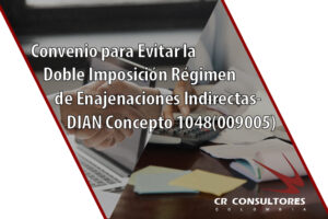 Convenio para Evitar la Doble Imposición Régimen de Enajenaciones Indirectas- DIAN Concepto 1048(009005)