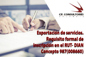 Exportación de servicios. Requisito formal de inscripción en el RUT- DIAN Concepto 987(008660)