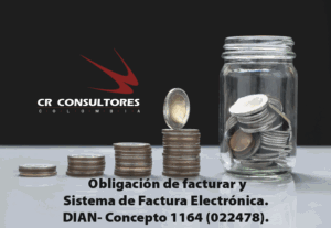 Adición al Concepto Unificado No. 0106 del 19 de agosto de 2022 – Obligación de facturar y Sistema de Factura Electrónica. DIAN- Concepto 1164 (022478).