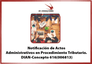 Notificación de Actos Administrativos en Procedimiento Tributario. DIAN-Concepto 616(006813)
