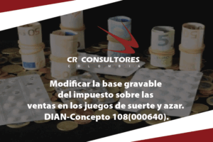 Modificar la base gravable del impuesto sobre las ventas en los juegos de suerte y azar. DIAN-Concepto 108(000640).