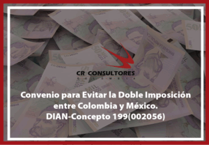 Convenio para Evitar la Doble Imposición entre Colombia y México. DIAN-Concepto 199(002056)