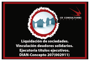 Liquidación de sociedades. Vinculación deudores solidarios. Ejecutoria títulos ejecutivos. DIAN-Concepto 207(002911)
