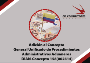 Adición al Concepto General Unificado de Procedimientos Administrativos Aduaneros No. 032143 (Interno 1465) del 31 de diciembre de 2019. DIAN-Concepto 158(002414)
