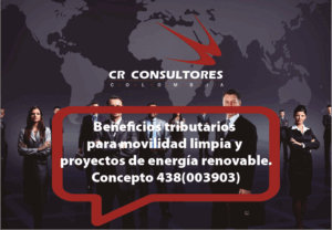 Incentivos tributarios por compras vehículos eléctricos/híbridos e incentivos tributarios por inversión en proyectos de generación eléctrica FNCE. mpuesto a las ventas, impuesto al consumo y requisitos para proyectos de producción energética con FNCE. DIAN-Concepto 438(003903)