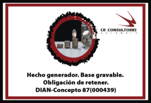 Hecho generador. Base gravable. Obligación de retener. DIAN-Concepto 87(000439)