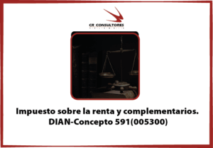 Impuesto sobre la renta y complementarios. DIAN-Concepto 591(005300)