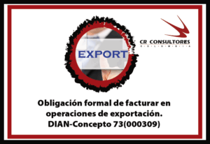Obligación formal de facturar en operaciones de exportación. DIAN-Concepto 73(000309)