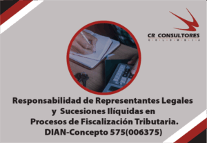 Representantes legales. Responsabilidad solidaria. Responsabilidad subsidiaria Sucesiones ilíquidas. Vinculación deudores solidarios y subsidiarios. DIAN-Concepto 575(006375)