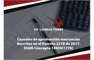 Casuales de aprehensión mercancías descritas en el Decreto 2218 de 2017. DIAN-Concepto 109(001778)