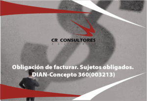 Obligación de facturar. Sujetos obligados. DIAN-Concepto 360(003213)