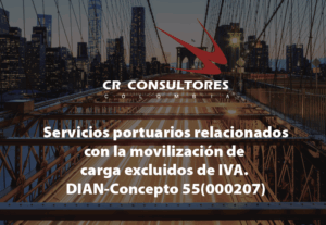 Transporte de carga. Servicios portuarios relacionados con la movilización de carga excluidos de IVA. DIAN-Concepto 55(000207)