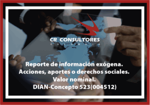 Reporte de información exógena. Acciones, aportes o derechos sociales. Valor nominal. DIAN-Concepto 523(004512)