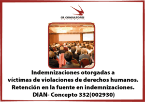 Indemnizaciones otorgadas a víctimas de violaciones de derechos humanos. Retención en la fuente en indemnizaciones. DIAN- Concepto 332(002930)