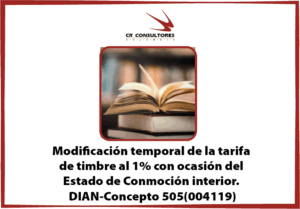 Modificación temporal de la tarifa de timbre al 1% con ocasión del Estado de Conmoción interior. DIAN-Concepto 505(004119)