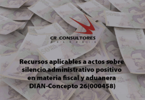 Silencio Administrativo Positivo – Recursos. Recursos que proceden frente al acto que niega el silencio administrativo positivo en materia tributaria, cambiaria y aduanera. DIAN-Concepto 26(000458)