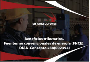 Beneficios tributarios. Fuentes no convencionales de energía (FNCE). DIAN-Concepto 238(002394)