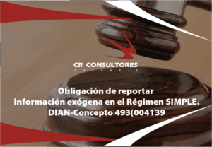 Reporte información exógena. Régimen Simple de Tributación – SIMPLE. Agente Retenedor y/o Autorretenedor Persona Natural y/o Jurídica. Persona Natural y/o Jurídica Contribuyente Régimen Simple de Tributación. DIAN-Concepto 493(004139)