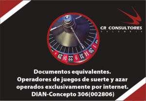Documentos equivalentes. Operadores de juegos de suerte y azar operados exclusivamente por internet. DIAN-Concepto 306(002806)