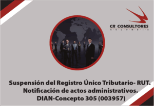 Suspensión del Registro Único Tributario- RUT. Notificación de actos administrativos. DIAN-Concepto 305 (003957)