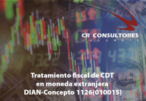 Diferencia en cambio. Certificados de Depósito a Término (CDT) Rendimientos financieros en moneda extranjera Componente inflacionario de rendimientos financieros. DIAN-Concepto 1126(010015)