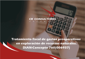 Capitalización de inversiones. Evaluación y Exploración de recursos naturales no renovables. Gastos preoperativos anteriores a la obtención del derecho de exploración. DIAN-Concepto 760(006937)