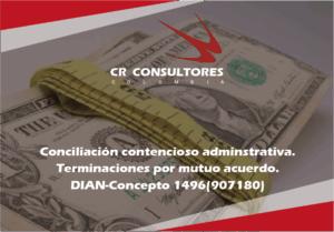 Conciliación contencioso adminstrativa.Terminaciones por mutuo acuerdo. DIAN-Concepto 1496(907180)