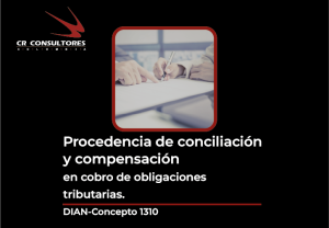 Procedencia de conciliación y compensación en cobro de obligaciones tributarias. DIAN-Concepto 1310